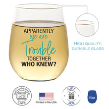 Load image into Gallery viewer, Apparently We Are Trouble Together 15oz Wine Glass