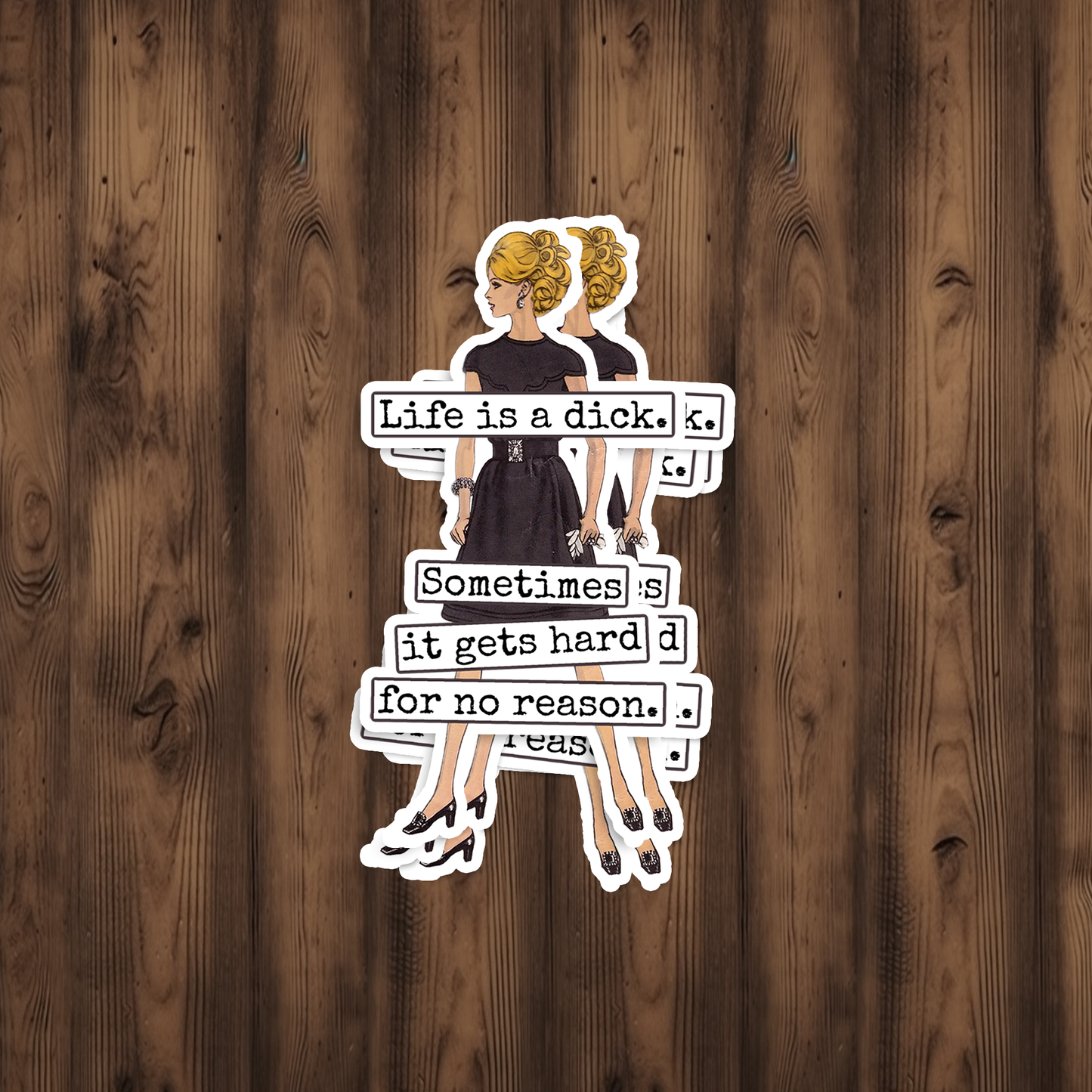Funny STICKER. Life Is A Dick. Sometimes It Gets Hard...