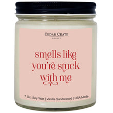 Load image into Gallery viewer, Smells Like You're Stuck With Me Soy Candle: 10 Ounce