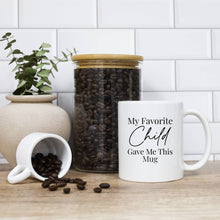 Load image into Gallery viewer, My Favorite Child Gave Me This Mug