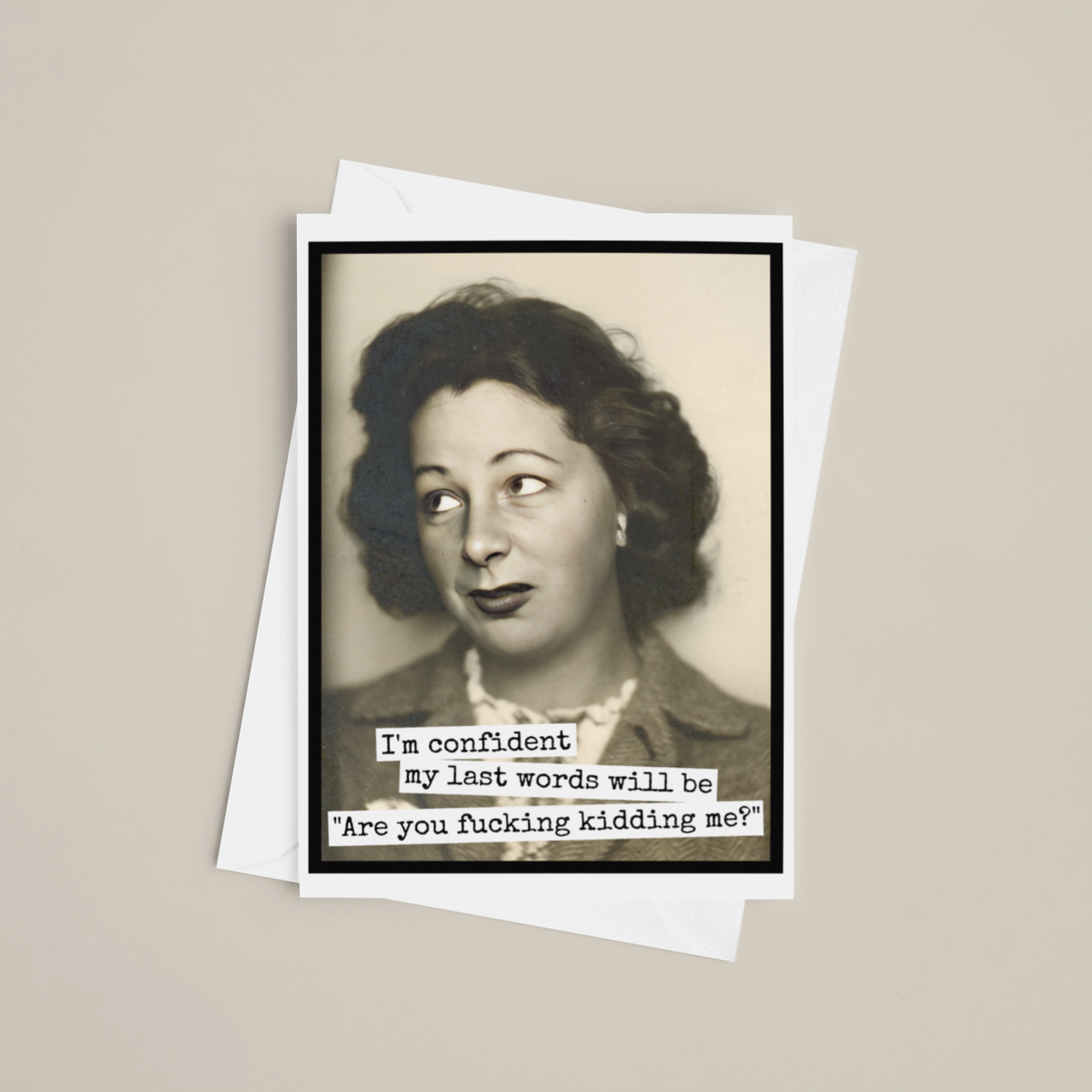 Raven's Rest Studio - Funny Greeting Card. I'm Confident My Last Words Will Be...