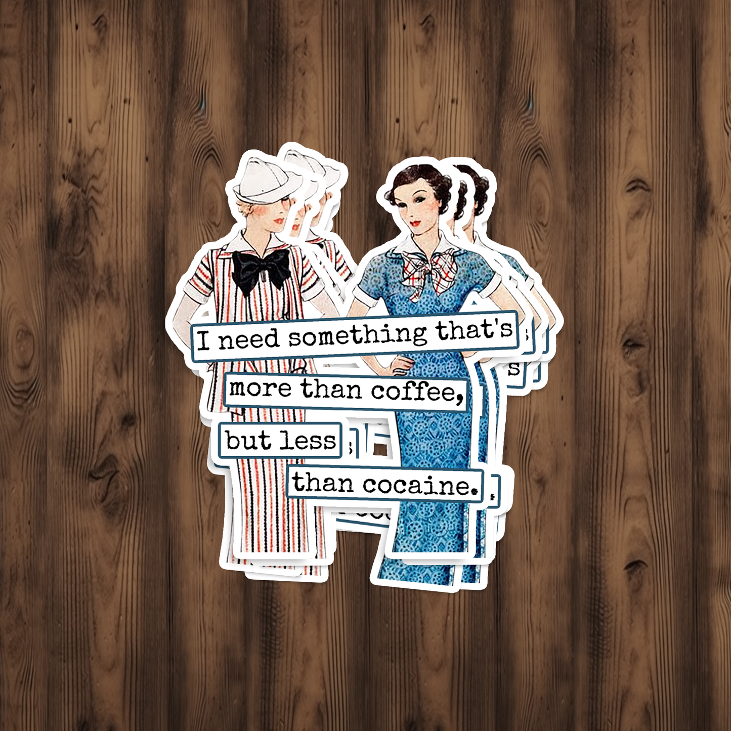 Funny STICKER. I Need Something That's More Than Coffee...