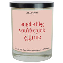 Load image into Gallery viewer, Smells Like You're Stuck With Me Soy Candle: 10 Ounce