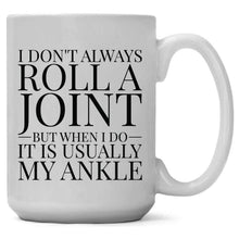 Load image into Gallery viewer, I Don't Always Roll a Joint but When I Do its My Ankle Mug