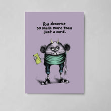 Load image into Gallery viewer, #092 - You Deserve So Much More Than Just a Card