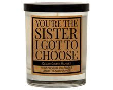 Load image into Gallery viewer, You're The Sister I Got To Choose Soy Candle
