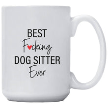 Load image into Gallery viewer, Best Fucking Dog Sitter Ever Mug: 15 Ounce