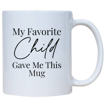 Load image into Gallery viewer, My Favorite Child Gave Me This Mug