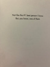 Load image into Gallery viewer, #250 - Not the #1 Best Person I Know