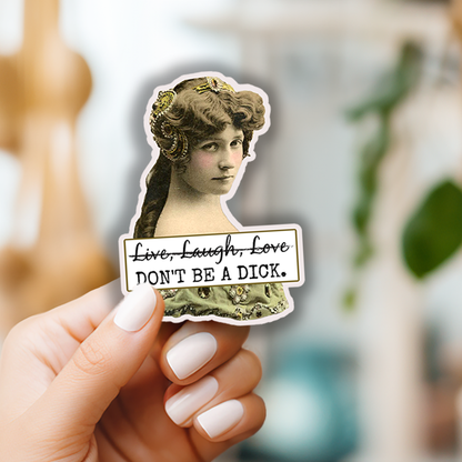 Funny STICKER. Live Laugh Love. Don't Be A Dick.