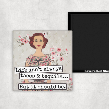 Raven's Rest Studio - MAGNET. Life Isn't Always Tacos & Tequila...