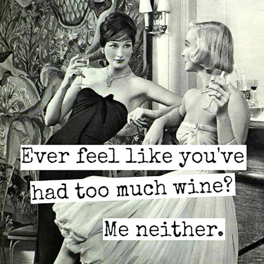 Fridge Magnet. Ever Feel Like You've Had Too Much Wine?...