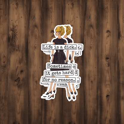Funny STICKER. Life Is A Dick. Sometimes It Gets Hard...