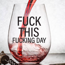 Load image into Gallery viewer, Fuck This Fucking Day 15oz Wine Glass
