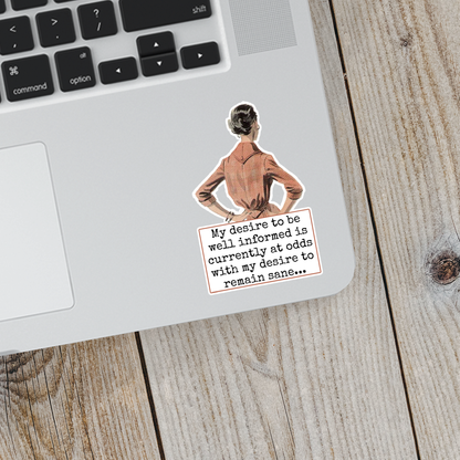 Funny STICKER. My Desire To Be Well Informed Is Currently...