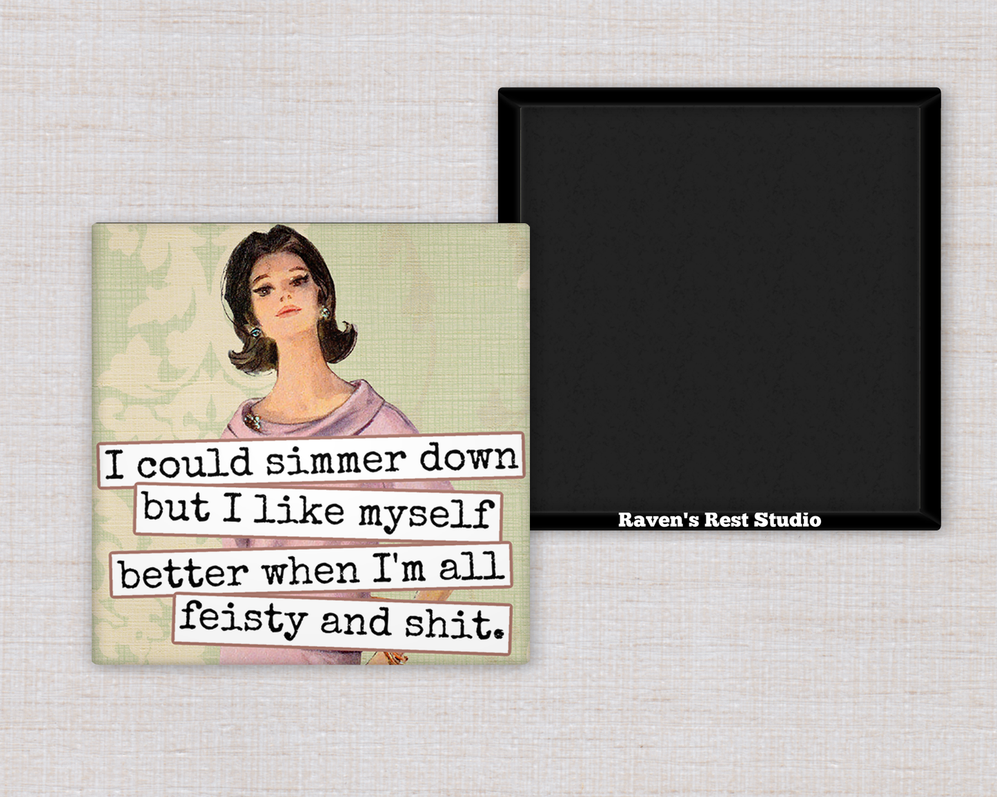Raven's Rest Studio - Magnet.  I Could Simmer Down but I Like Myself Better When..