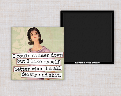 Raven's Rest Studio - Magnet.  I Could Simmer Down but I Like Myself Better When..