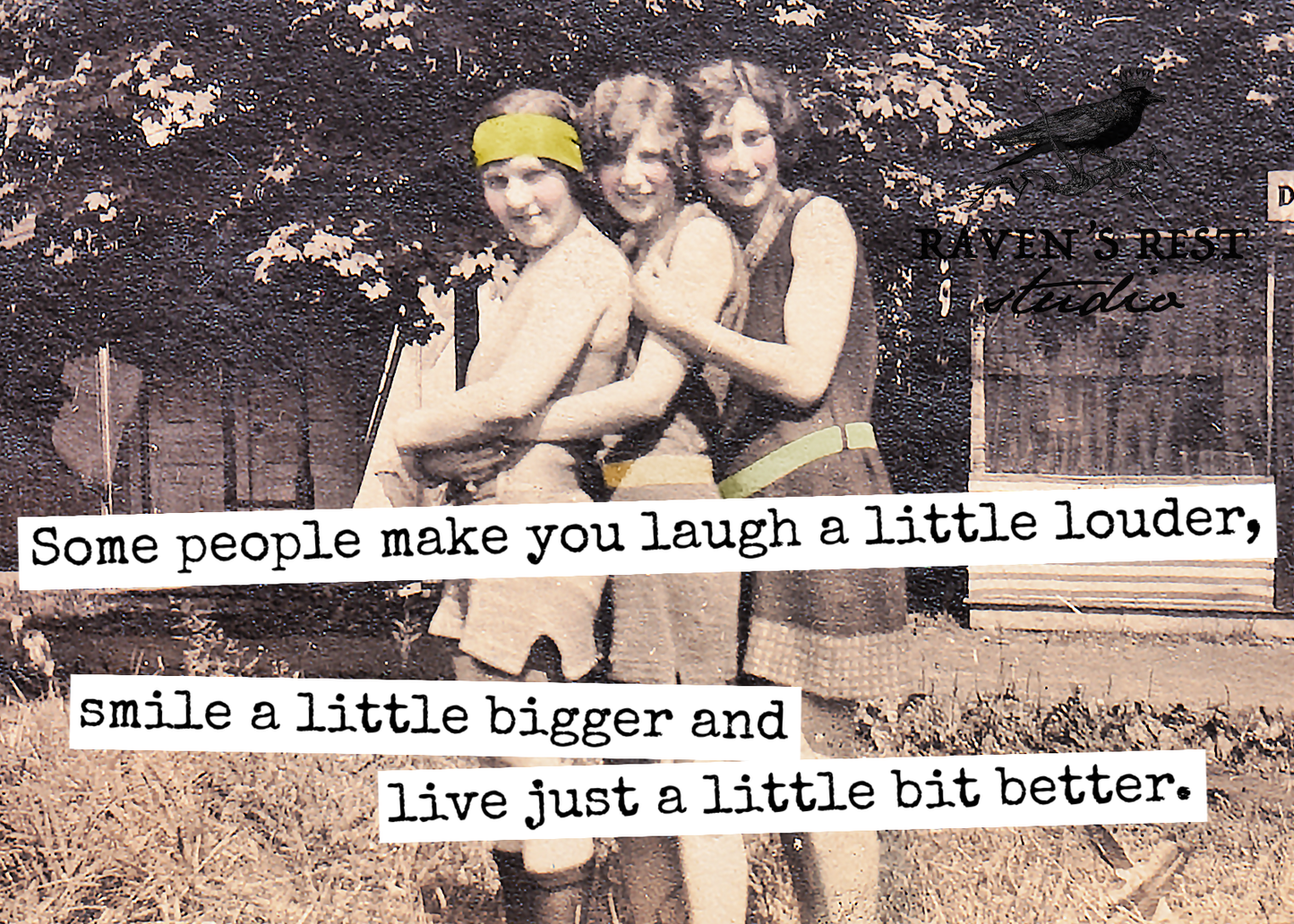 Raven's Rest Studio - Some People Make You Laugh A Little Louder, Smile A Little..