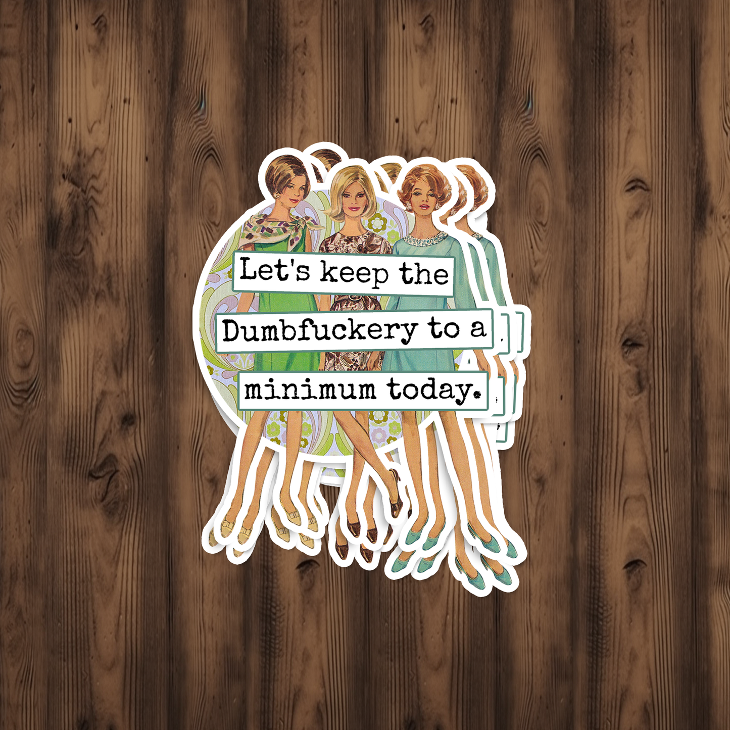 Funny STICKER. Let's Keep The Dumbfuckery To A Minimum...