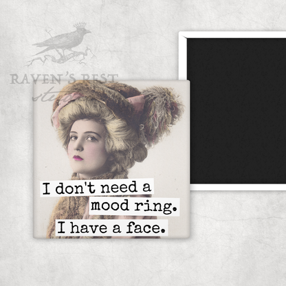 Raven's Rest Studio - MAGNET. I Don't Need A Mood Ring. I Have A Face.