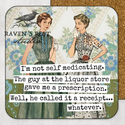 COASTER. I'm Not Self Medicating. The Guy At The Liquor...