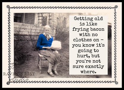 RR811 - Getting Old Is Like Frying Bacon With No Clothes On...