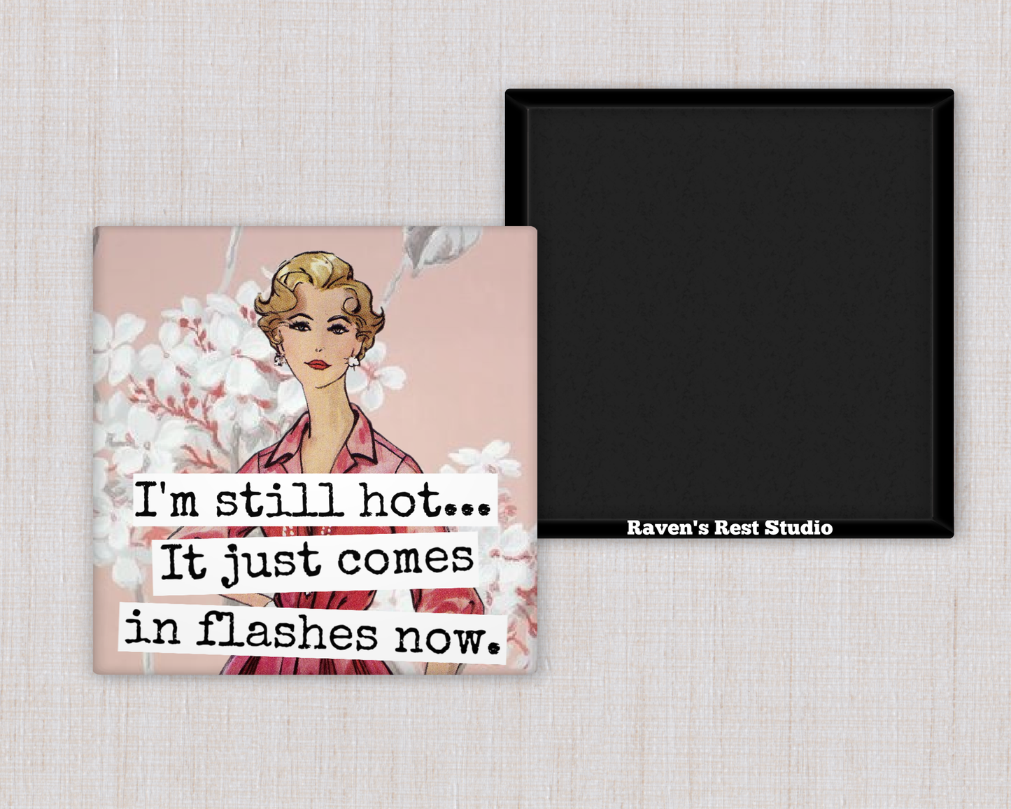 MAGNET. I'm Still Hot... It Just Comes In Flashes Now.