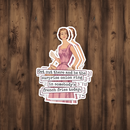 Funny STICKER. Get Out There And Be The Onion Ring...