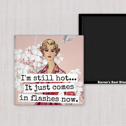 MAGNET. I'm Still Hot... It Just Comes In Flashes Now.
