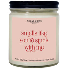 Load image into Gallery viewer, Smells Like You&#39;re Stuck With Me Soy Candle: 10 Ounce

