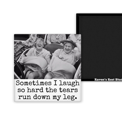 Raven's Rest Studio - MAGNET. Sometimes I Laugh So Hard The Tears Run Down My Leg