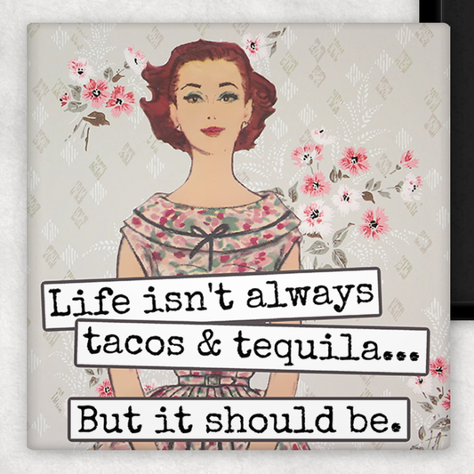 MAGNET. Life Isn't Always Tacos & Tequila...