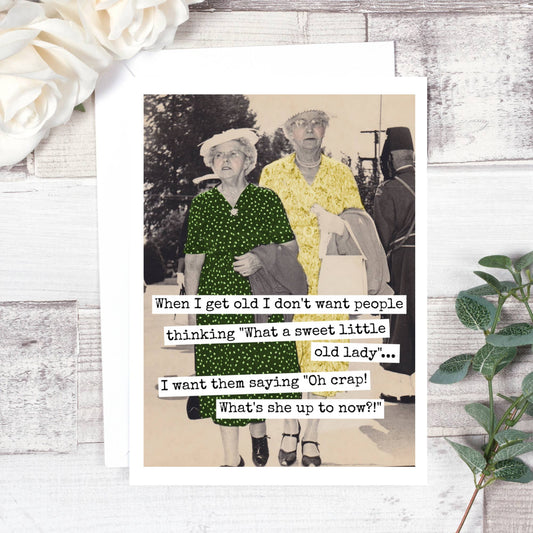 582 - When I Get Old I Don't Want People... Birthday Card. 582