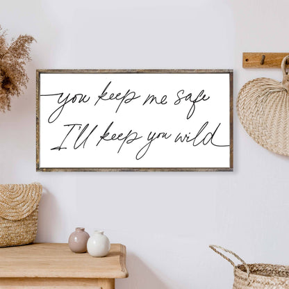 You Keep Me Safe I'll Keep You Wild Wood Sign: Espresso
