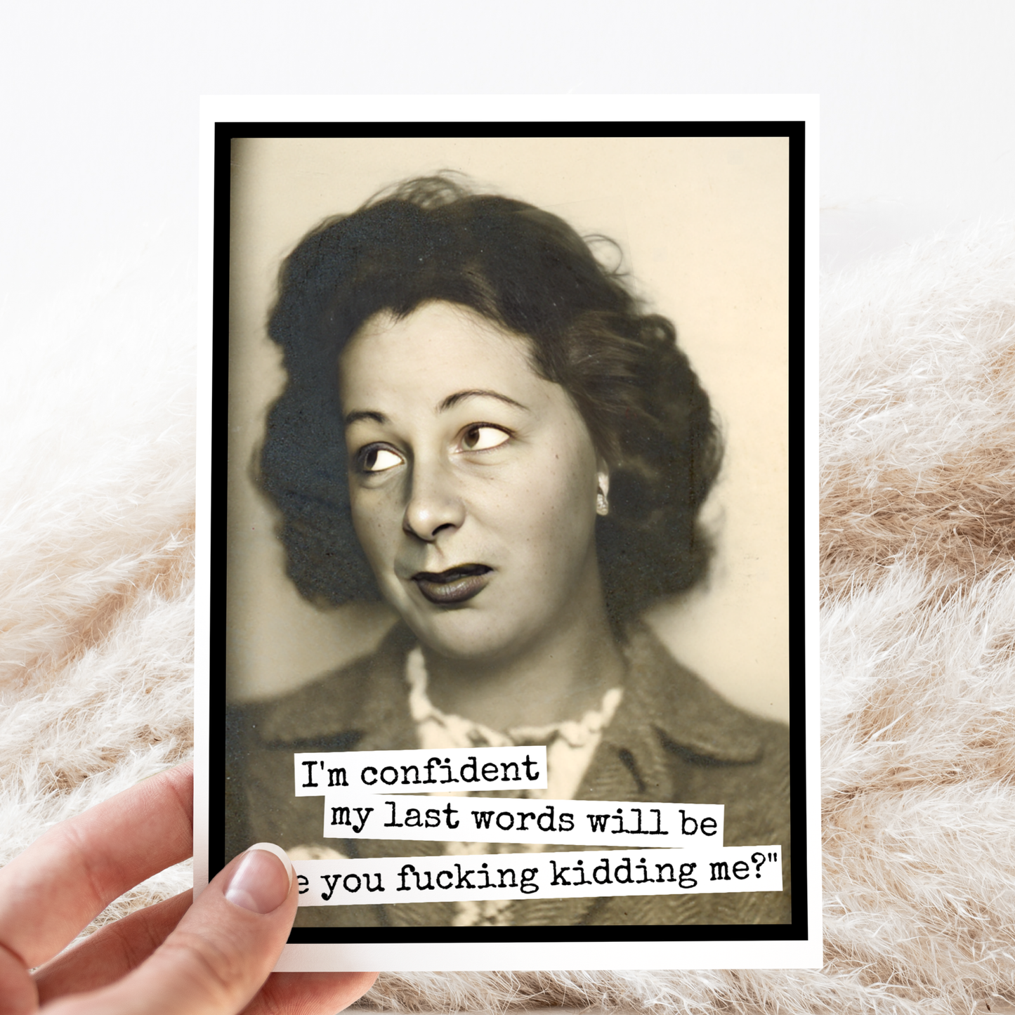 Raven's Rest Studio - Funny Greeting Card. I'm Confident My Last Words Will Be...