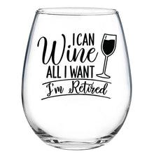 Load image into Gallery viewer, I Can Wine All I Want I&#39;m Retired - Wine Glass
