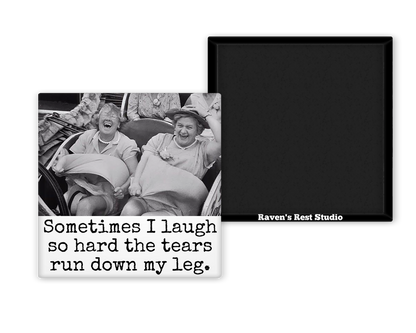 Raven's Rest Studio - MAGNET. Sometimes I Laugh So Hard The Tears Run Down My Leg