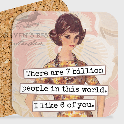 COASTER. There Are 7 Billion People In This World...