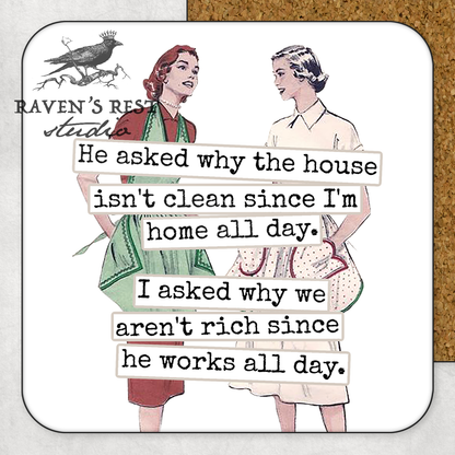 COASTER. He Asked Why The House Wasn't Clean...