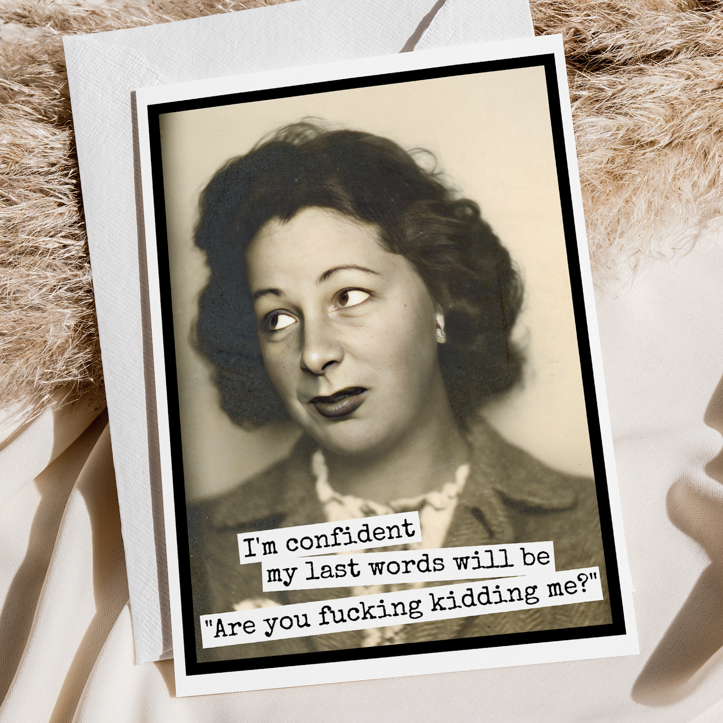 Raven's Rest Studio - Funny Greeting Card. I'm Confident My Last Words Will Be...