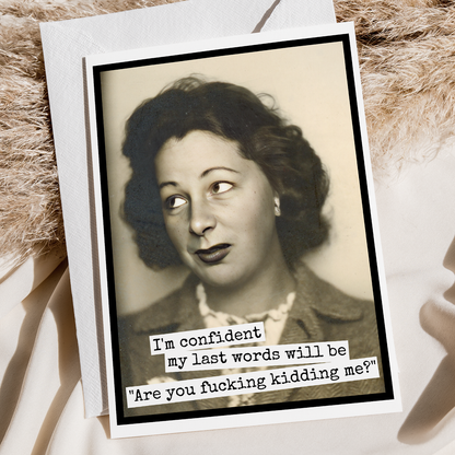 Raven's Rest Studio - Funny Greeting Card. I'm Confident My Last Words Will Be...