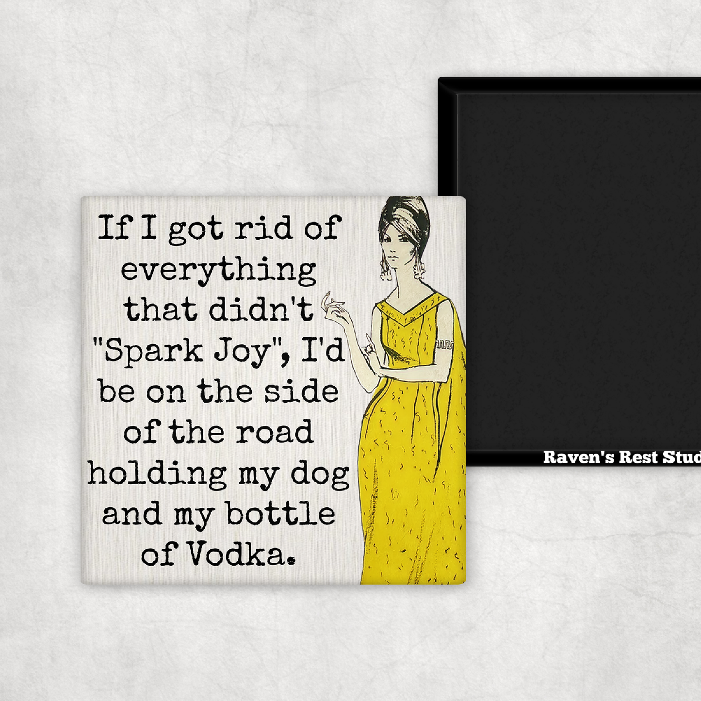 Raven's Rest Studio - MAGNET. If I Got Rid Of Everything That Didn't "Spark Joy"..