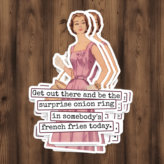 Funny STICKER. Get Out There And Be The Onion Ring...