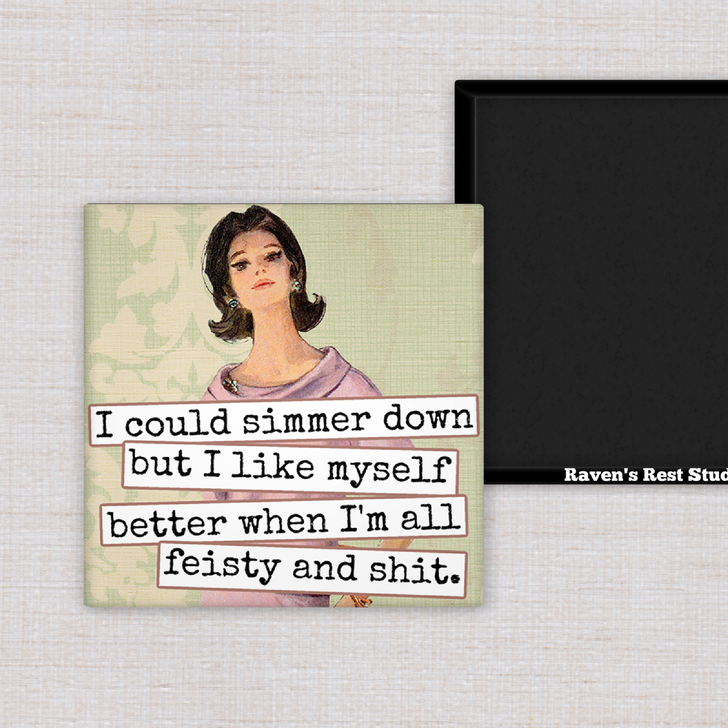 Raven's Rest Studio - Magnet.  I Could Simmer Down but I Like Myself Better When..