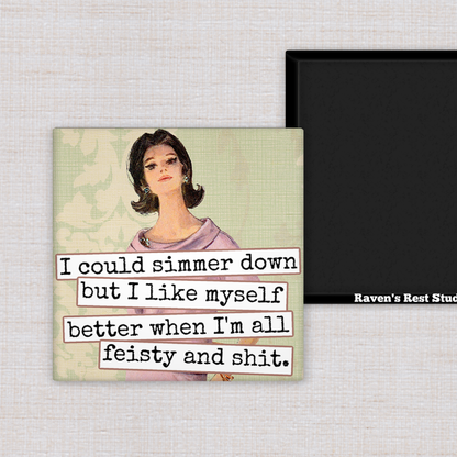 Raven's Rest Studio - Magnet.  I Could Simmer Down but I Like Myself Better When..