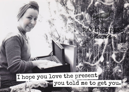 I Hope You Love The Present You Told Me To Get You.