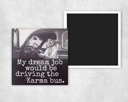 Raven's Rest Studio - Fridge Magnet. My Dream Job Would Be Driving The Karma Bus.