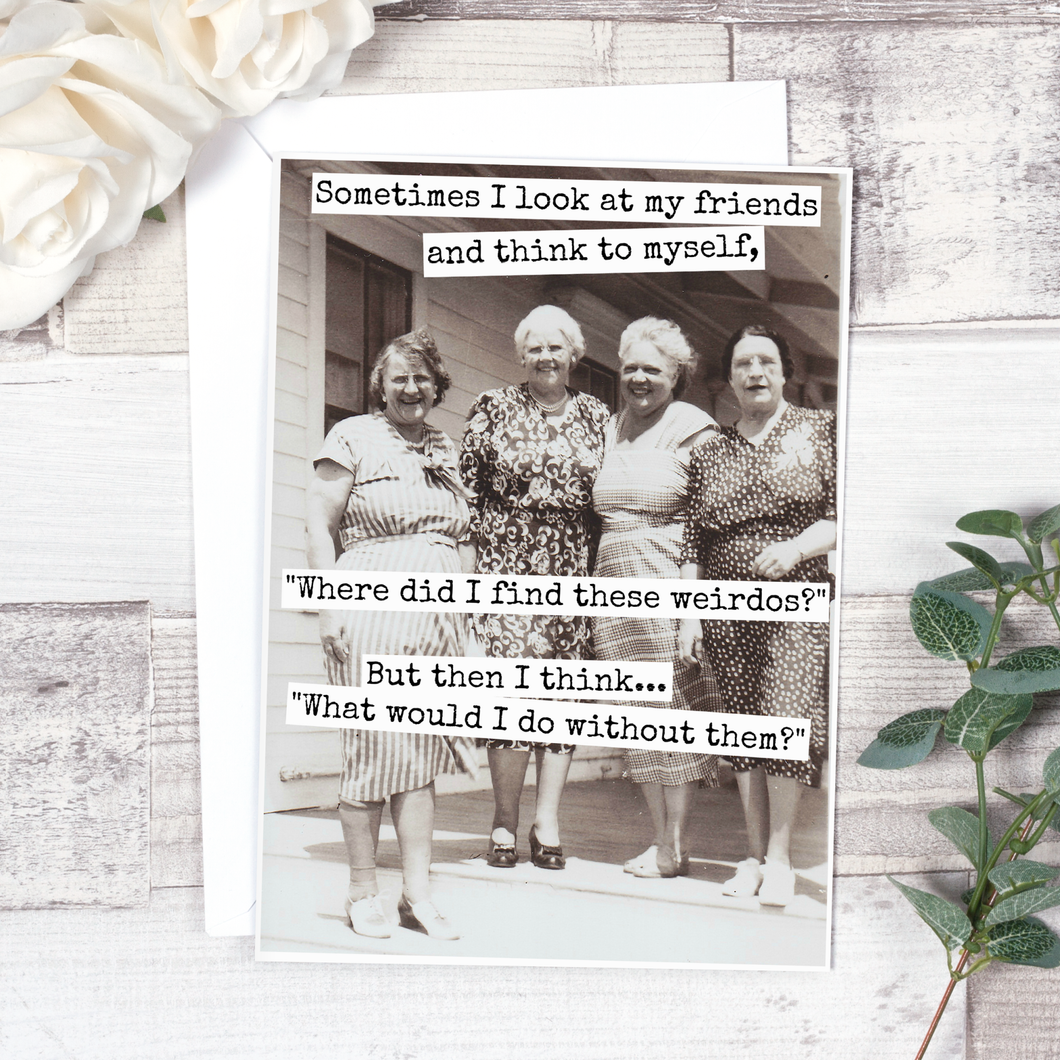 Raven's Rest Studio - Sometimes I Look At My Friends... Friendship Card. 547