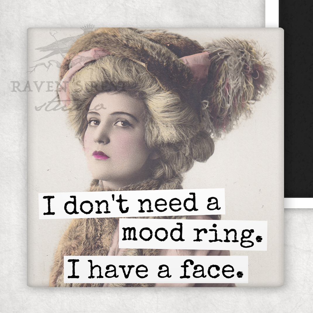 Raven's Rest Studio - MAGNET. I Don't Need A Mood Ring. I Have A Face.