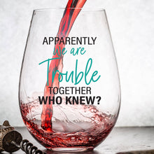 Load image into Gallery viewer, Apparently We Are Trouble Together 15oz Wine Glass
